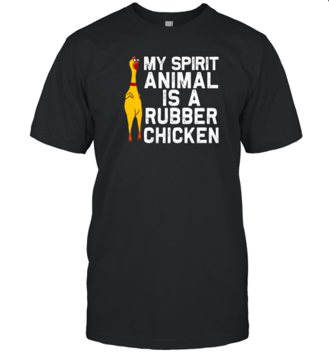 My Spirit Animal Is A Rubber Chicken T-Shirt