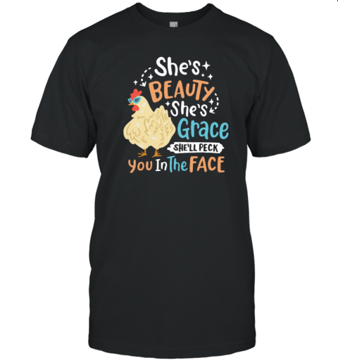 She's Beauty She's Grace She'll Peck You In The Face T-Shirt