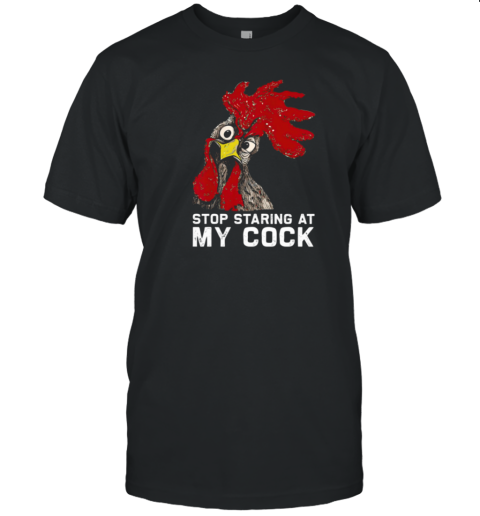 Stop Staring At My Cock Strong Chicken T-Shirt