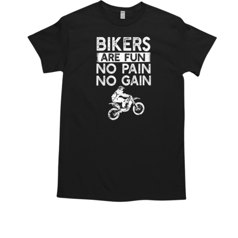 Bikers Are Fun No Pain No Gain T-Shirt