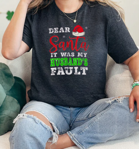 Dear Santa It Was My Husbands Fault Merry Christmas  Classic Womens T-shirt