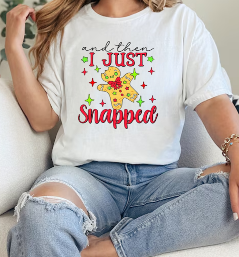 Gingerbread and then I just snapped Christmas T- Classic Womens T-shirt