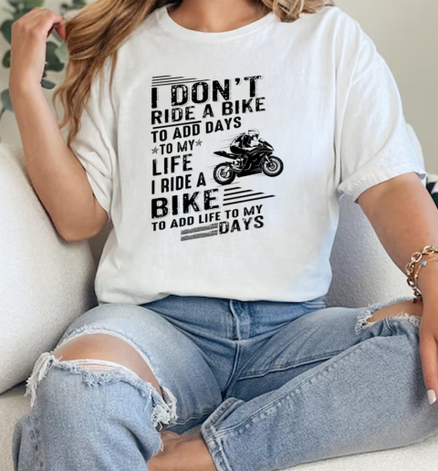 I DonT Ride A Bike To Add Days T- Classic Womens T-shirt