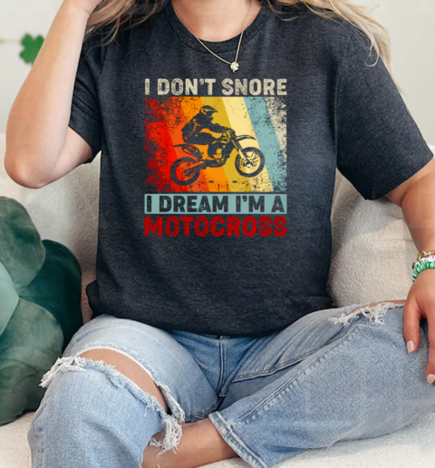 I DonT Snore I Dream IM A Motocross  Classic Womens T-shirt