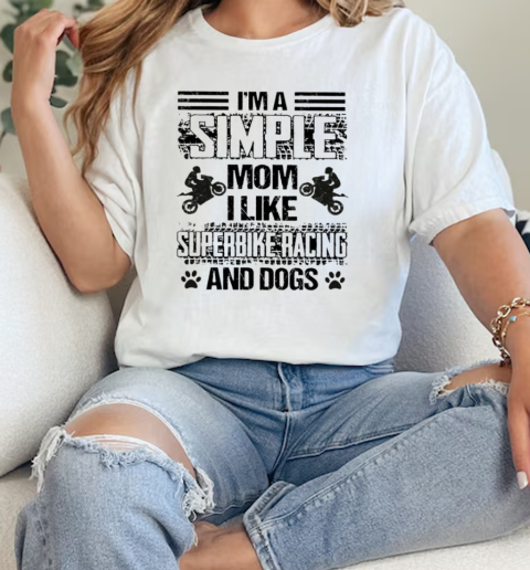 IM A Simple Mom I Like Superniker Racing ANd Dogs T- Classic Womens T-shirt