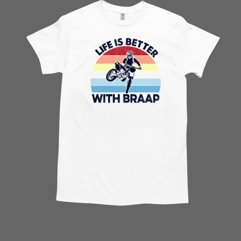 Life Is Better With Braap Dirtbike Motocross T-Shirt