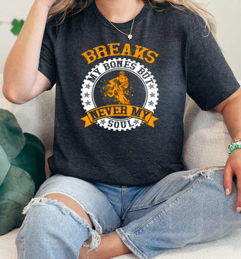 Motocross Breaks My Bones But Never My Soul  Classic Womens T-shirt