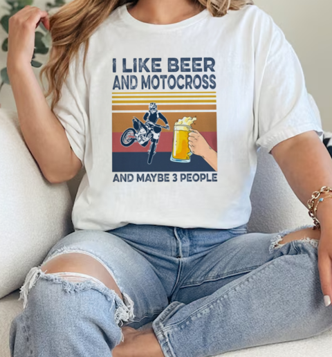 Motocross I Like Beer And Maybe 3 People  Classic Womens T-shirt