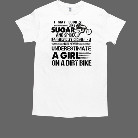 Motocross I May Look Like Sugar And Spice T-Shirt