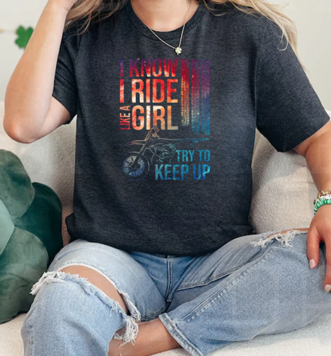 Motocross I Ride Like A Girl Try To Keep Up  Classic Womens T-shirt