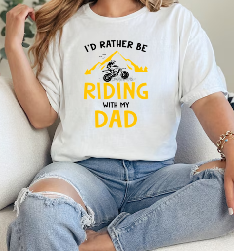 Motocross ID Rather Be Riding With My Dad  Classic Womens T-shirt