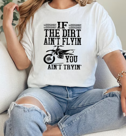 Motocross If The Dirt AinT Flyin You AinT Tryin  Classic Womens T-shirt