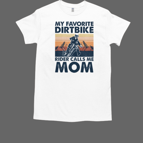 Motocross My Favorite Dirtbike Riders Calls Me T-Shirt