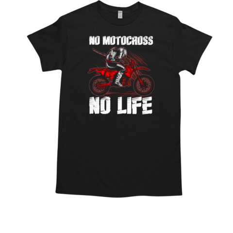 Motocross No Motocross No Life T-Shirt