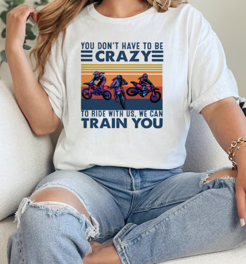 Motocross Vintage You DonT Have To Be Crazy  Classic Womens T-shirt