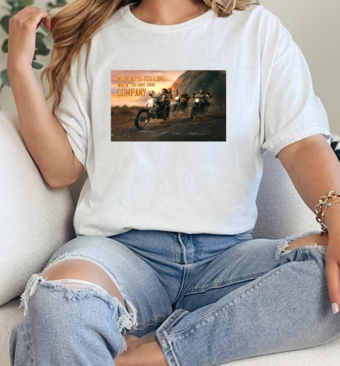 Motorcycle No Road Is Too Long When You Have Good Company T- Classic Womens T-shirt