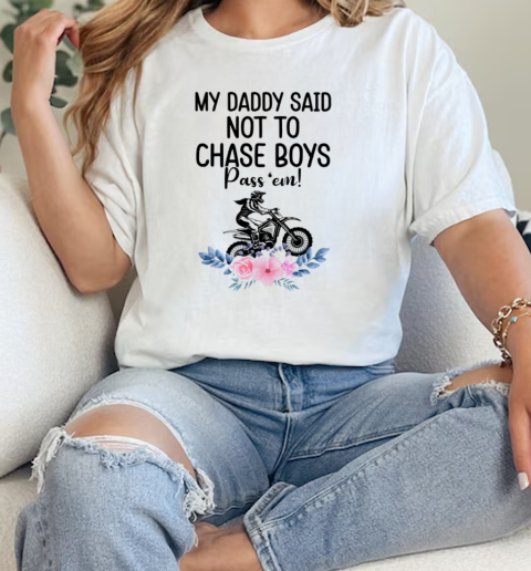 My Daddy Said Not To Chase Boys Pass em Classic Womens T-shirt