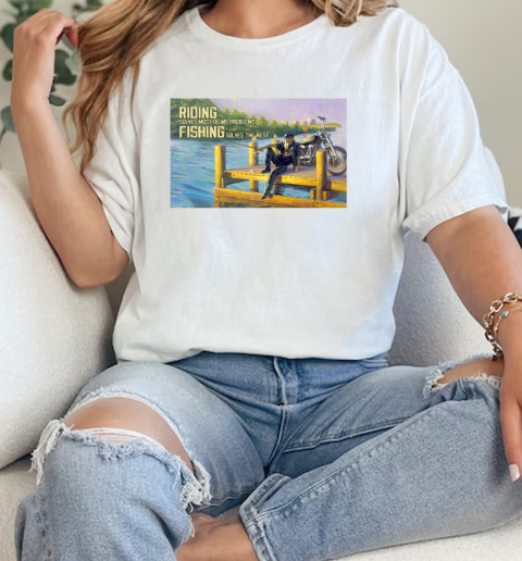 Riding Solves Most Of My Problem Fishing Solves The Rest T- Classic Womens T-shirt