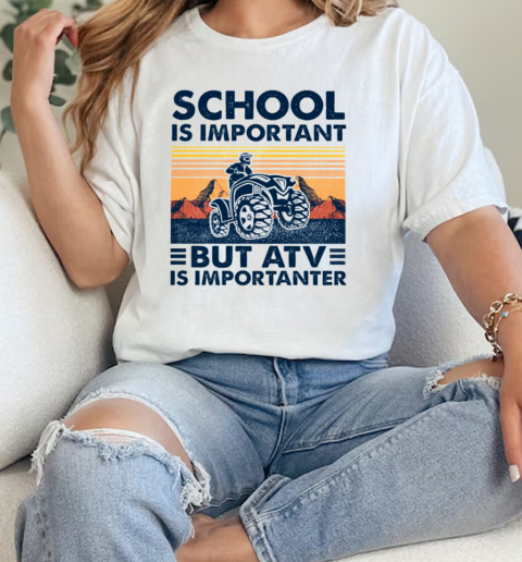 School Is Important But Atv Is Importanter T- Classic Womens T-shirt