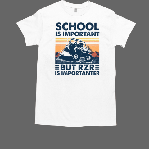 School Is Important But Rzr Is Importanter T-Shirt