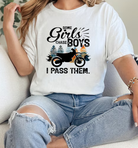 Some Girls Chase Boys I Pass Them Dirt Bike Motocross T- Classic Womens T-shirt