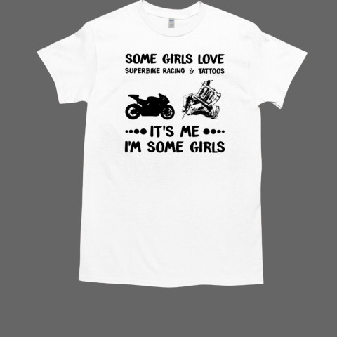 Some Girls Love Superbike Racing It's Me I'm Some Girls Sportbike T-Shirt