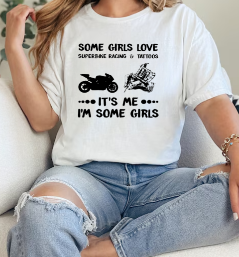 Some Girls Love Superbike Racing Its Me Im Some Girls Sportbike T- Classic Womens T-shirt