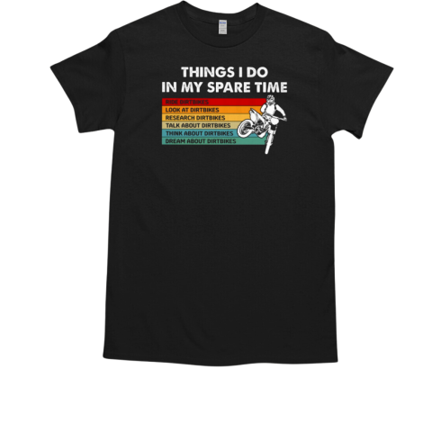 Things I Do In My Spare Time Dirt bikes Motocross T-Shirt