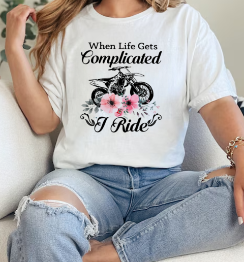 When Life Gets Complicated I Ride Motocross  Classic Womens T-shirt