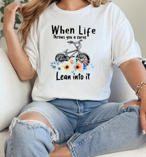 When Life Throws You A Curve Bmx Lean Into It T- Classic Womens T-shirt