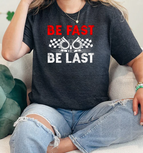 Be Fast Or Be Last  Classic Womens T-shirt