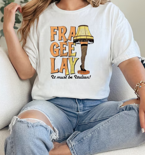 Fra gee lay it must be Italian  Classic Womens T-shirt