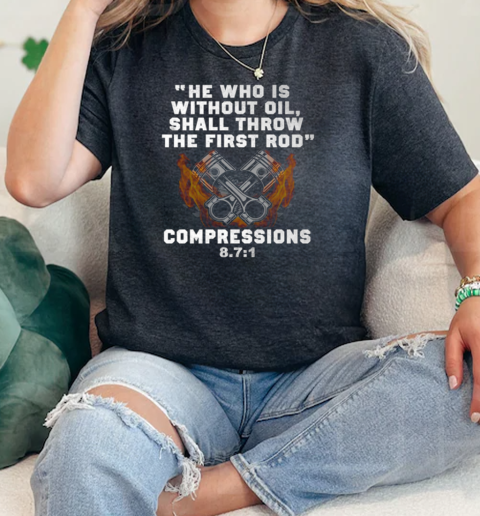 He Who Is Without Oil Shall Throw The First Rod Compressions  Classic Womens T-shirt