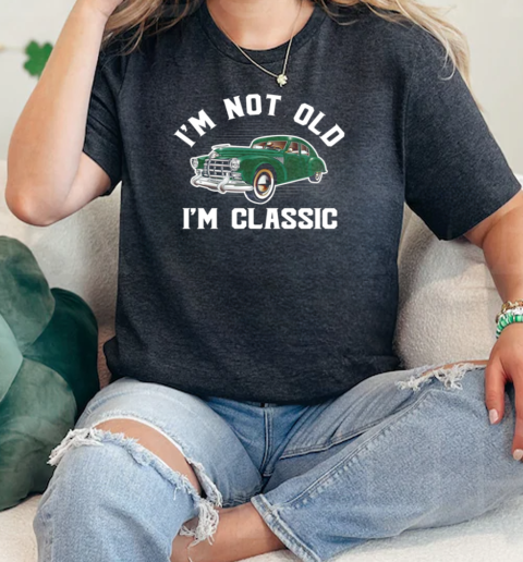 Im Not Old Im Classic  Classic Womens T-shirt