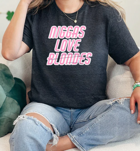 Niggas love blondes  Classic Womens T-shirt