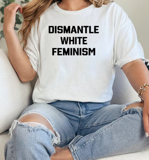 Official dismantle white feminism  Classic Womens T-shirt