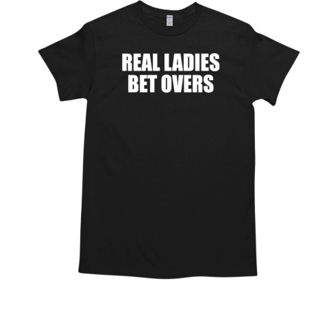 Official real ladies bet overs T-Shirt