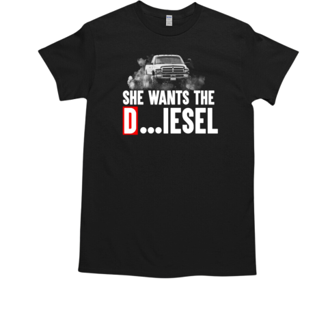 She Want's The Diesel T-Shirt