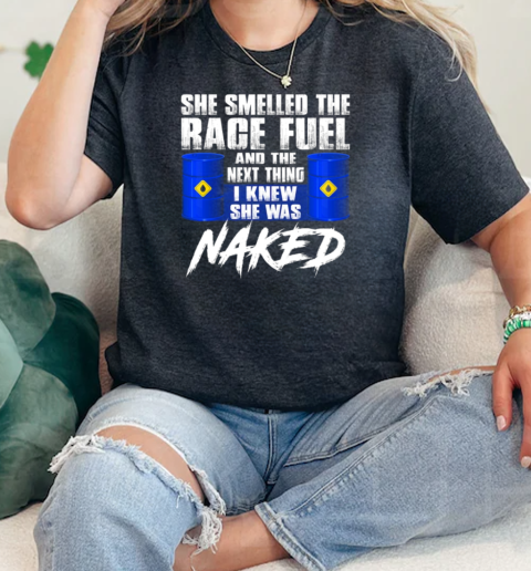 Shee Smelled Thhe Rage Fuel And The Next Thing I Knew She Was Naked  Classic Womens T-shirt