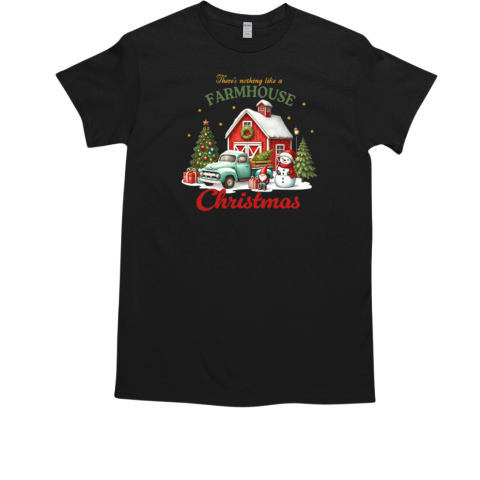 There's nothing like a farmhouse christmas T-Shirt