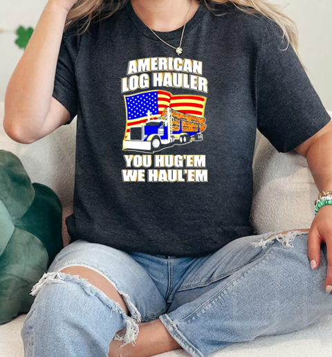 Truck American log hauler you hugem we haulem Independence Day  Classic Womens T-shirt