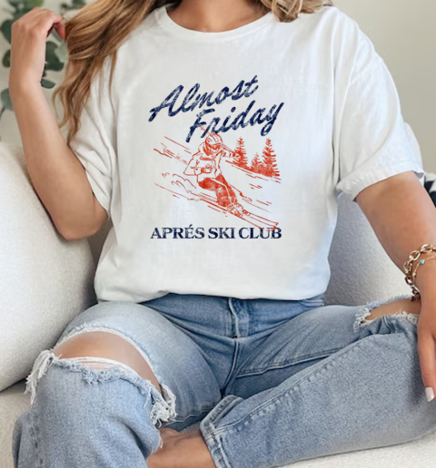 Almost friday apres ski club  Classic Womens T-shirt