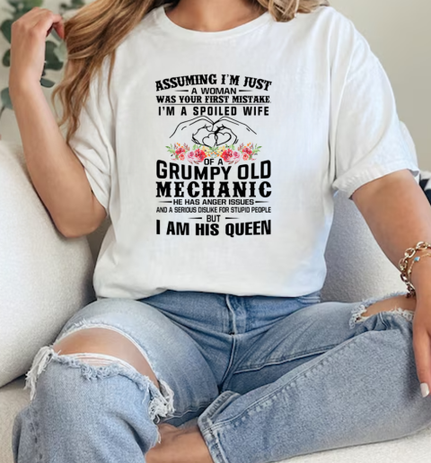 Assuming Im Just A Woman Was Your First Mistake Im A Spoiled Wife Of A Grumpy Old Mechanic  Classic Womens T-shirt