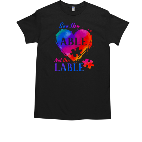 Autism Awareness See The Able Not The Lable T-Shirt