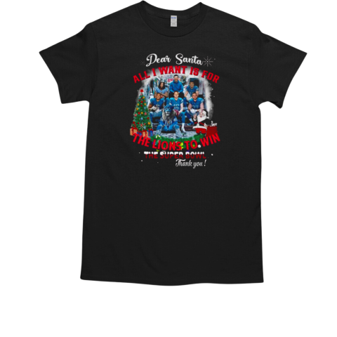 Dear Santa All I Want For The Detroit Lions To Win The Super Bowl Christmas T-Shirt