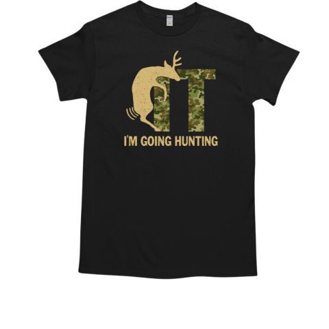 Deer Fuck It I'm Going Hunting T-Shirt