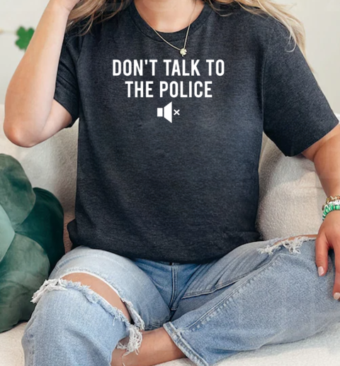 Dont Talk To The Police Funny Design  Classic Womens T-shirt