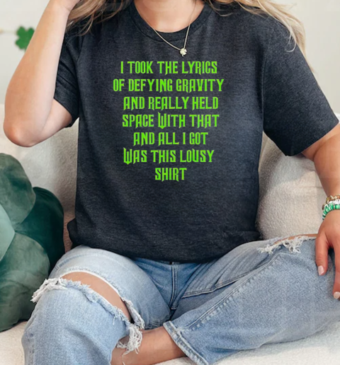 I took the lyrics of defying gravity and really held space with that  Classic Womens T-shirt