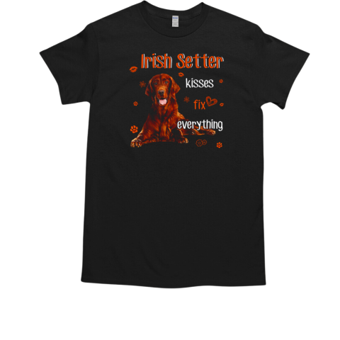 Irish Setter Kisses Fix Everything T-Shirt