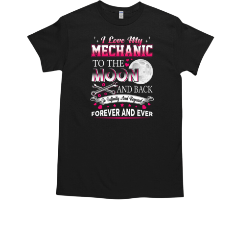 Mechanic Gift I Love My Mechanic To The Moon And Back Full Moon T-Shirt